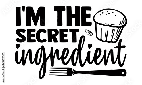 I'm the secret ingredient- Baking t shirts design, Hand drawn lettering phrase, Calligraphy t shirt design, Isolated on white background, svg Files for Cutting Cricut and Silhouette, EPS 10 