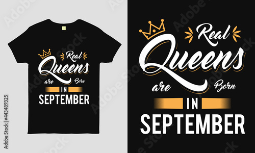 Real Queens are born in September saying Typography cool t-shirt design. Birthday gift tee shirt.