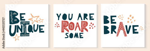 Set of motivational quotes Be brave unique and roarsome. Childish card or poster with cute funny phrase, lettering quote. Scandinavian style collection of greeting card isolated on white background