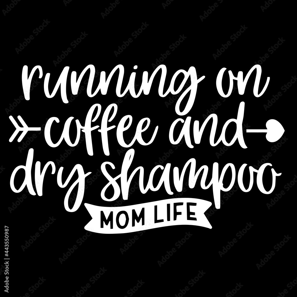 running on coffee and dry shampoo mom life on black background inspirational quotes,lettering design