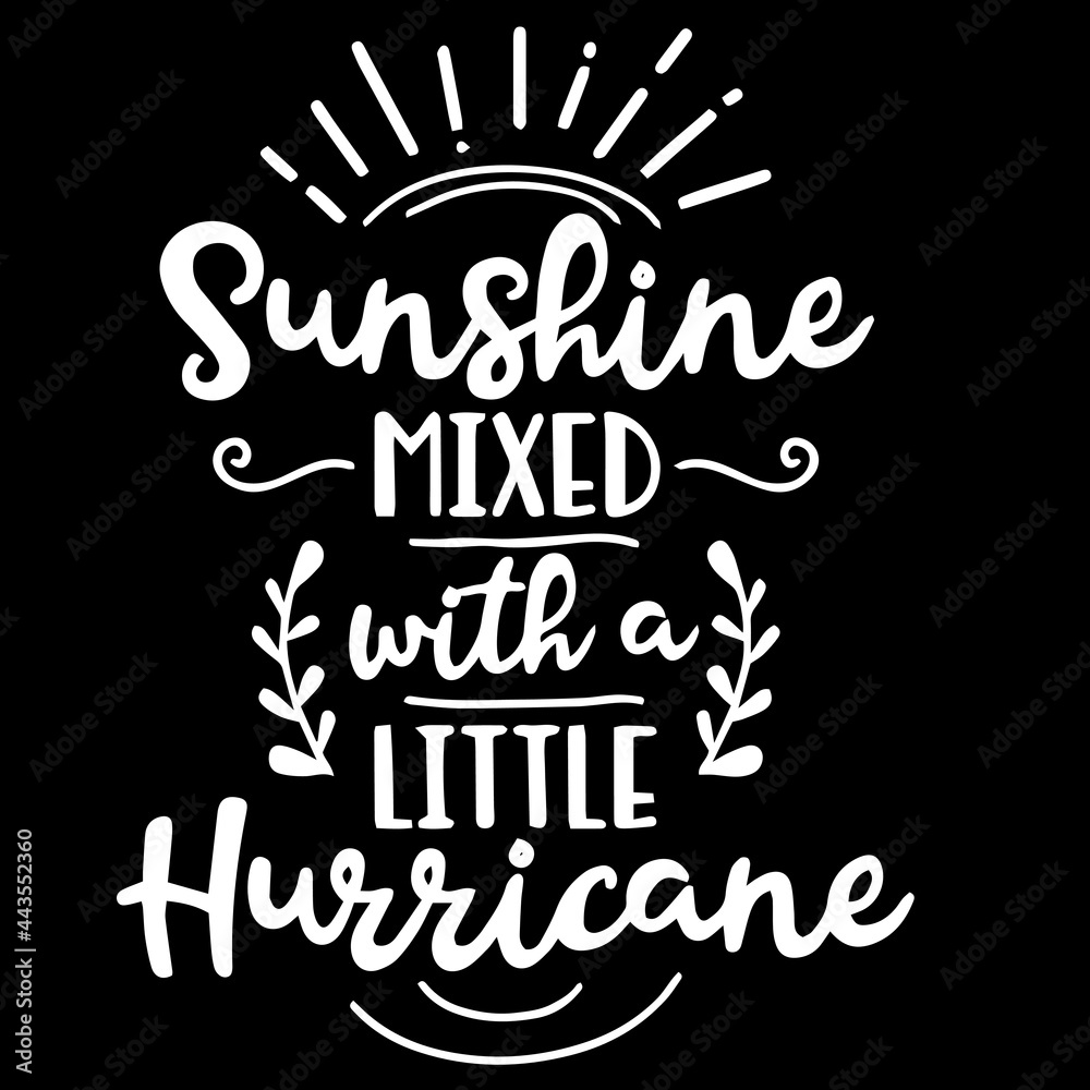 sunshine mixed with a little hurricane on black background inspirational quotes,lettering design