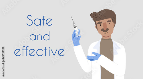 Vector poster with a doctor smiling, offering and holding a syringe with sans serif text Safe and effective. Flat illustration with light gray background about immunity and vaccination