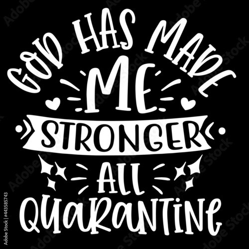 god has made me stronger all quarantine on black background inspirational quotes,lettering design