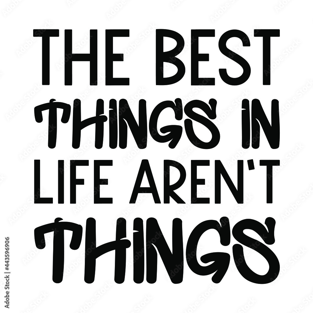 The best things in life aren’t things. Vector Quote
