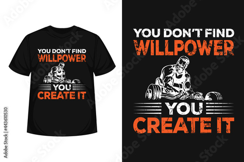 "don’t find willpower you create it" creative typography workout t-shirt | Motivational quote with grunge effect | Modern design for posters, tshirt, covers, banners, cards, cases etc