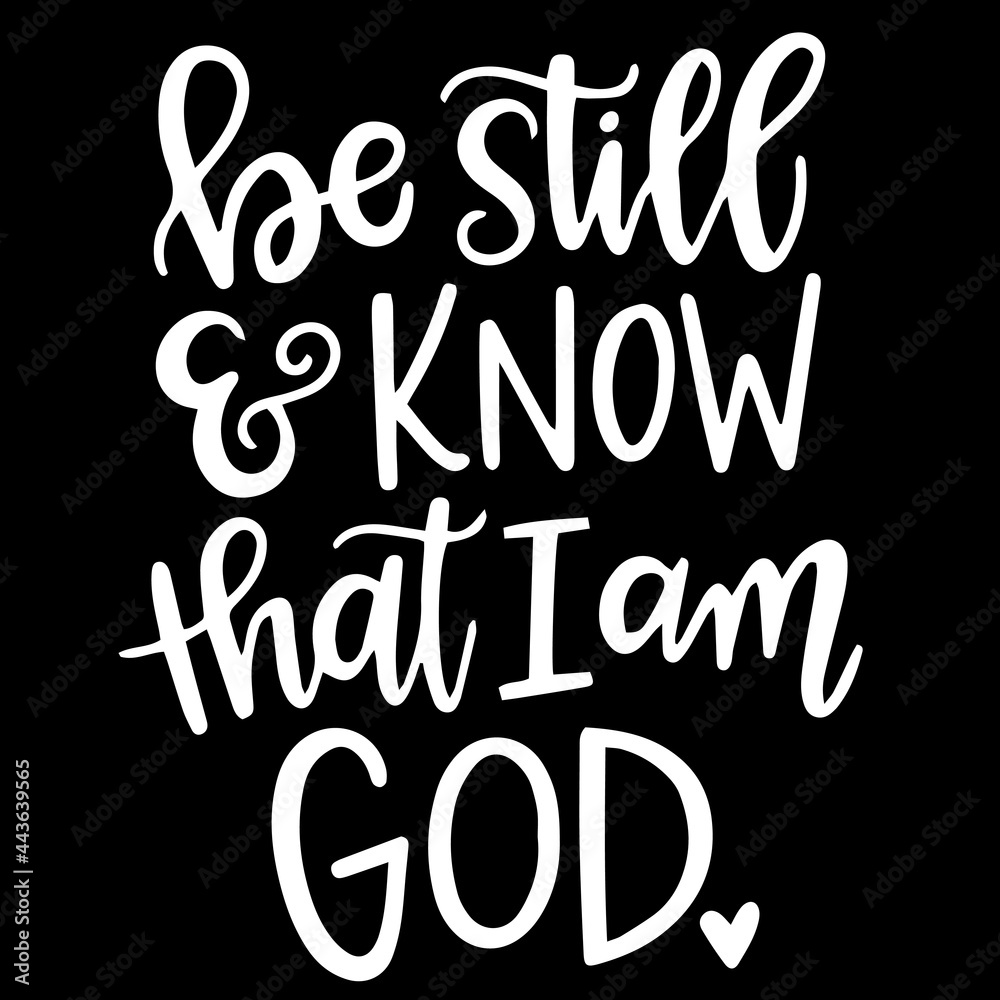 54 Best Be Still And Know That I Am God Images Stock Photos Vectors Adobe Stock