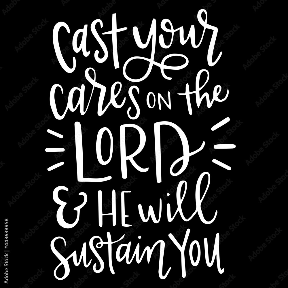 cast your cares on the lord and he will sustain you on black background inspirational quotes,lettering design
