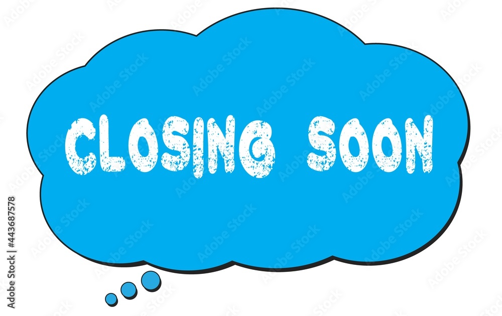 CLOSING SOON text written on a blue thought bubble. CLOSING SOON text written on a blue thought bubble.
