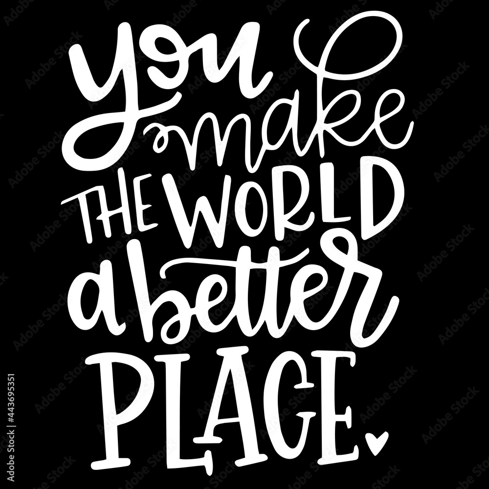 you make the world a better place on black background inspirational  quotes,lettering design Stock Vector | Adobe Stock