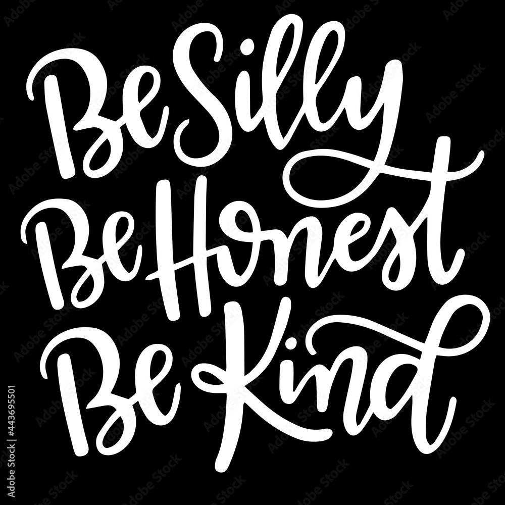 be silly be honest be kind on black background inspirational quotes,lettering design