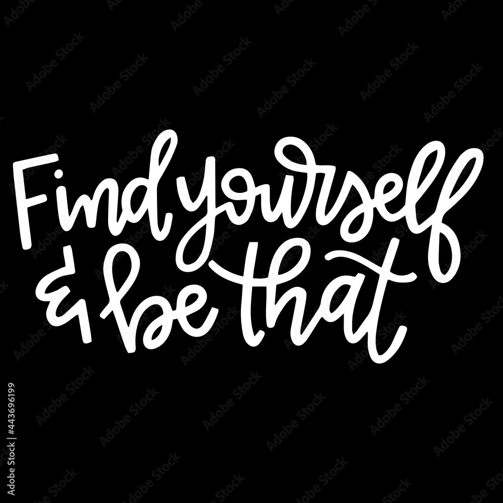 find yourself and be that on black background inspirational quotes,lettering design
