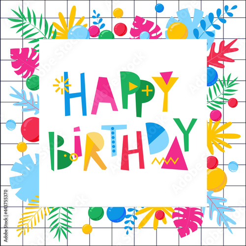 Colorful vector Happy birthday text and frame with balloons and abstract leaves in memphis style.