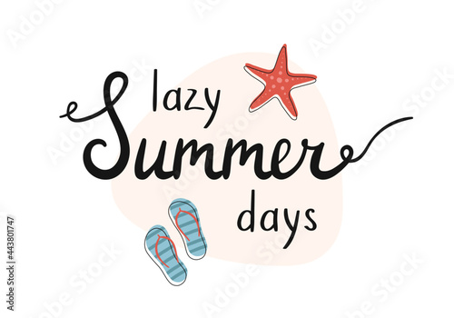 Lazy summer days. Summer lettering with starfish and flip flops. Hand written words illustration.