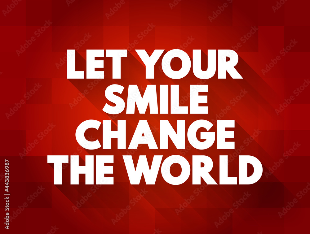 Let Your Smile Change The World text quote, concept background