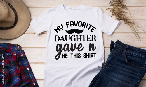 My favorite daughter gave n me this shirt, Best Dad Poster Sign on Background,  Good for textile print, poster, greeting card, and gifts design,  Typography for Father's Day badges