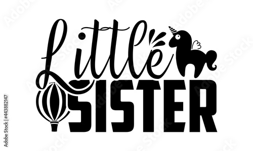 Little sister - Baby t shirt design, Hand drawn lettering phrase isolated on white background, Calligraphy graphic design typography element, Hand written vector sign, svg