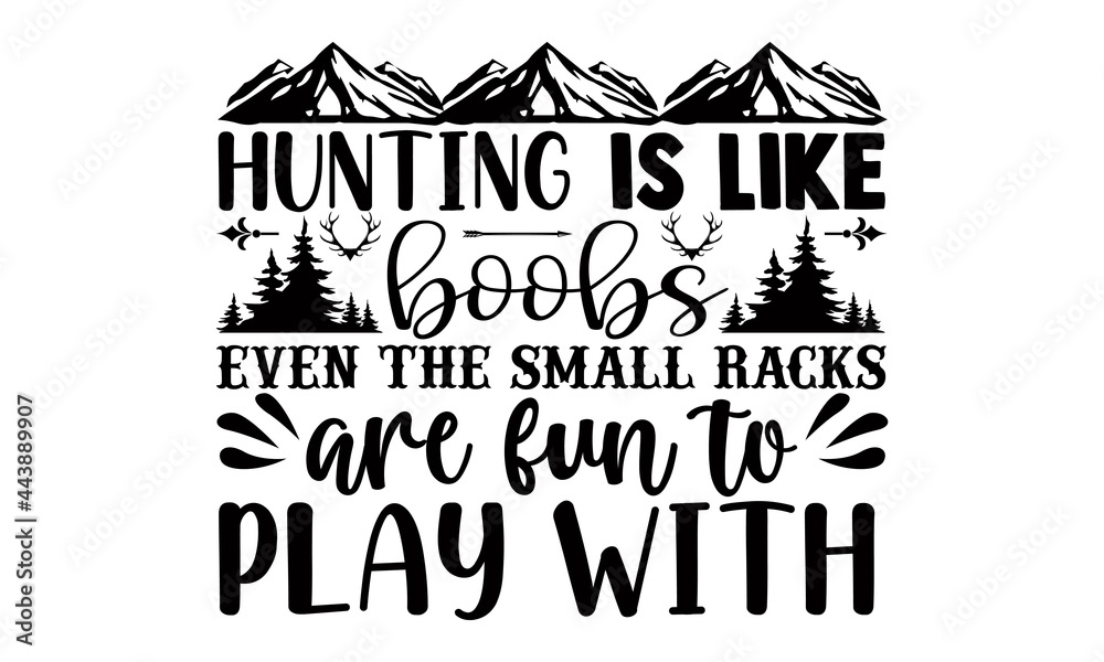 Hunting is like boobs even the small racks are fun to play with- Hunting t shirts design, Hand drawn lettering phrase, Calligraphy t shirt design, Isolated on white background, svg Files for Cutting