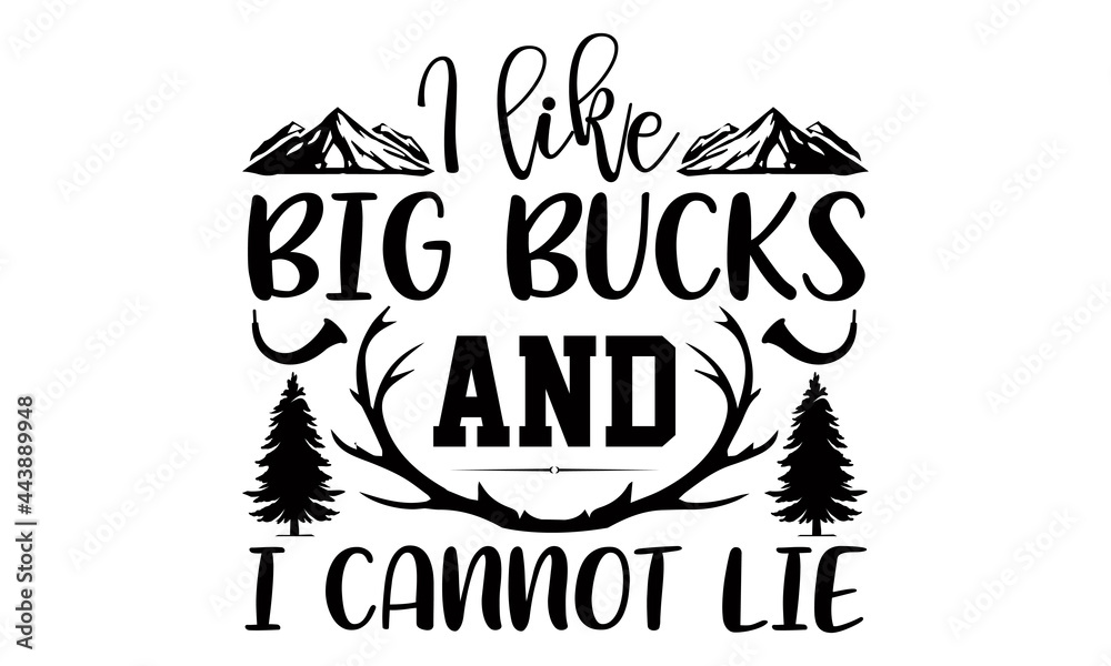 I like big bucks and I cannot lie- Hunting t shirts design, Hand drawn lettering phrase, Calligraphy t shirt design, Isolated on white background, svg Files for Cutting Cricut and Silhouette, EPS 10