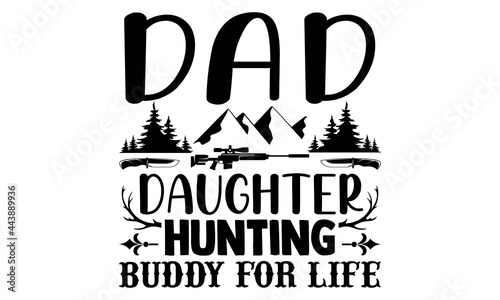 Dad daughter hunting buddy for life- Hunting t shirts design, Hand drawn lettering phrase, Calligraphy t shirt design, Isolated on white background, svg Files for Cutting Cricut and Silhouette, EPS 10 photo