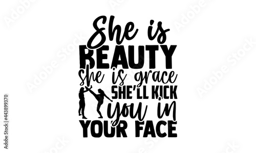She is beauty she is grace she’ll kick you in your face - Karate t shirt design, Hand drawn lettering phrase isolated on white background, Calligraphy graphic design typography element, Hand written v