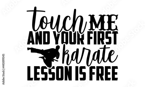 Touch me and your first karate lesson is free - Karate t shirt design, Hand drawn lettering phrase isolated on white background, Calligraphy graphic design typography element, Hand written vector sign