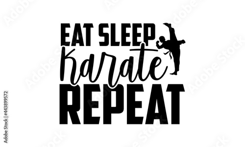 Eat sleep karate repeat - Karate t shirt design, Hand drawn lettering phrase isolated on white background, Calligraphy graphic design typography element, Hand written vector sign, svg
