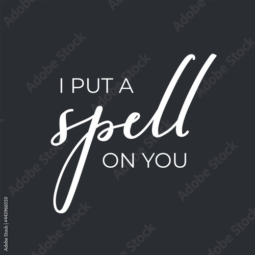 Halloween magic print - I put a spell on you, hand written lettering design quote good for invitation cards and posters, modern trendy typography, white ink calligraphy isolated on black background 