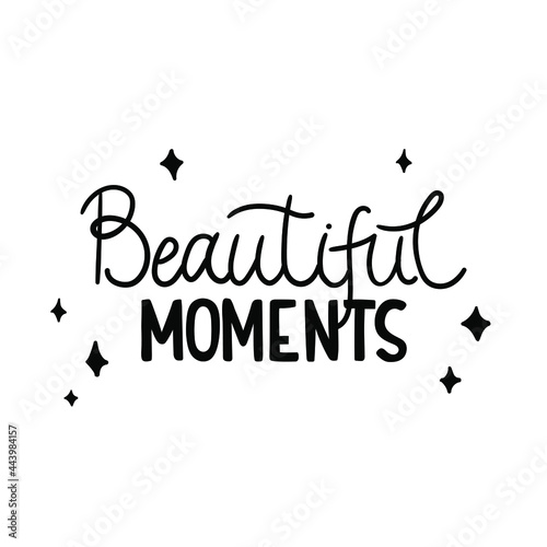 Hand-drawn trendy lettering quote - Beautiful moments. Pretty black design with stars for t-shirt, cup, sticker, print, banner, bag, plotter cutting, etc.