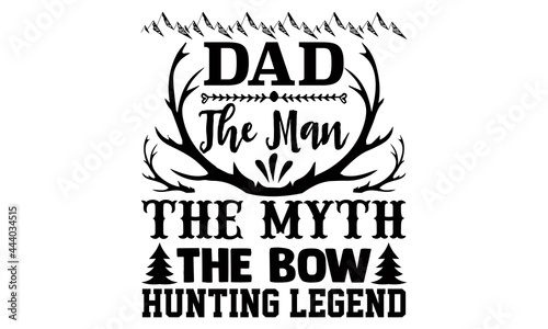 Dad the man the myth the bow hunting legend- Hunting t shirts design, Hand drawn lettering phrase, Calligraphy t shirt design, Isolated on white background, svg Files for Cutting Cricut and Silhouette