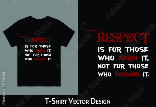 Respect Is For Those Who Earn It Not For Those Who Demand It t-Shirt Vector