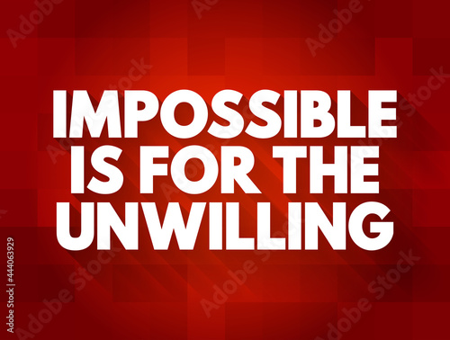 Impossible is for the Unwilling text quote, concept background