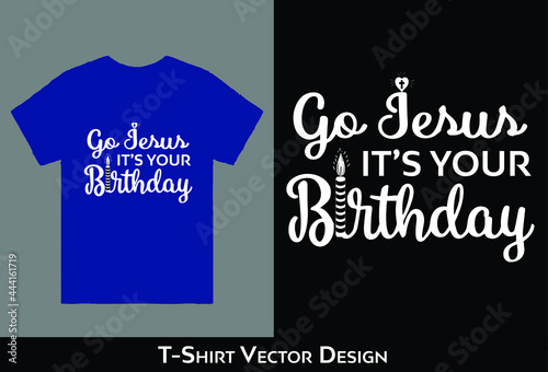 Go Jesus - It's Your Birthday T-Shirt Vector Design, Go Jesus Svg, Birthday Svg, Go Jesus It's Your Birthday Svg, Grunge Svg, Christmas