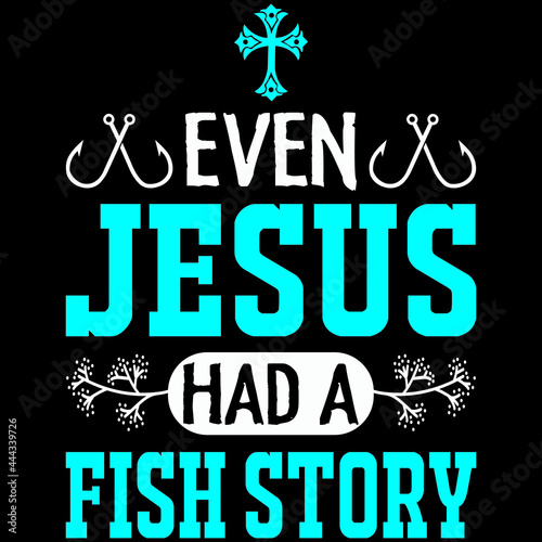 even Jesus had a fish story