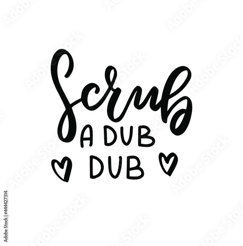 Scrub a dub dub. Bathroom quote. Hand lettering, Brush calligraphy vector design overlay