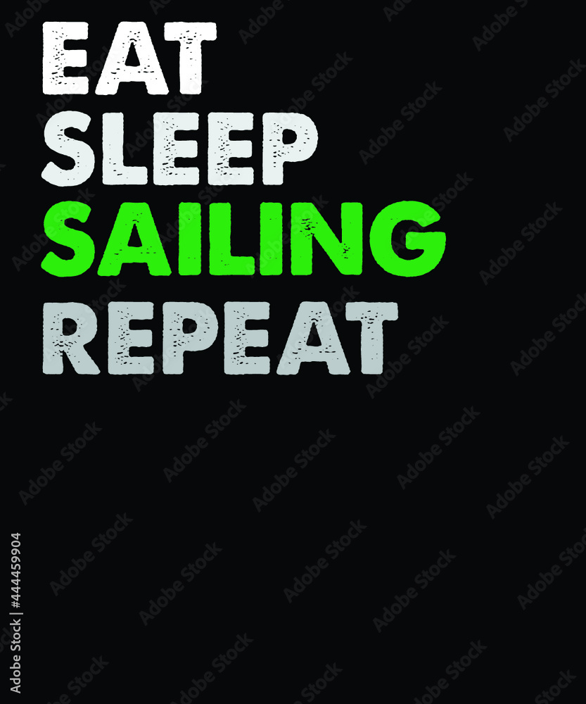 Eat Sleep sailing repeat vector t-shirt design. vintage t-shirt design file. Eat Sleep sailing repeat vector t-shirt design. vintage t-shirt design file.