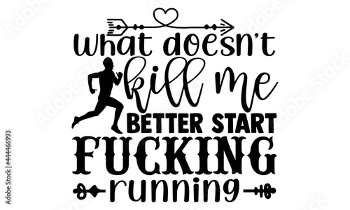 What doesn't kill me better start fucking running- Running t shirts design is perfect for projects, to be printed on t-shirts and any projects that need handwriting taste. Vector eps