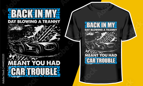  Back In My Day Blowing A Tranny Meant You Had Car Trouble, Street Racing T-shirt Design, Car Racing T-shirt Design, photo
