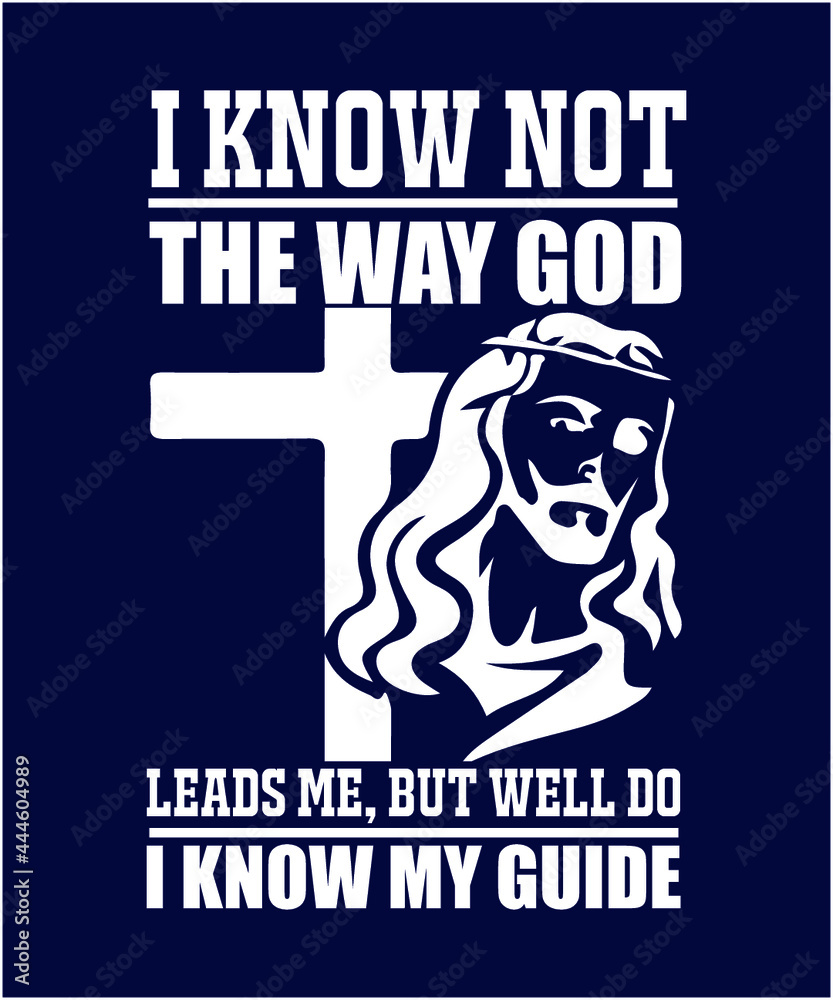 I know not the way God leads me, but well do I know my Guide Sayings and Christian Quotes black.100% vector white t shirt, pillow, mug, sticker and other Printing media. |Jesus christian saying EPS 