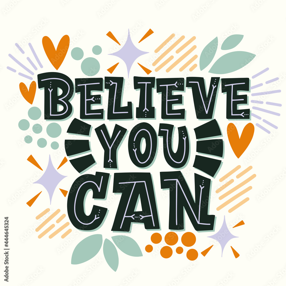 custom made wallpaper toronto digitalLettering Believe you can this on a white background. Dark phrase on a light background surrounded by flowers, leaves, hearts. Calligraphy and lettering, cool print.