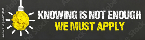 Knowing is not enough, we must apply