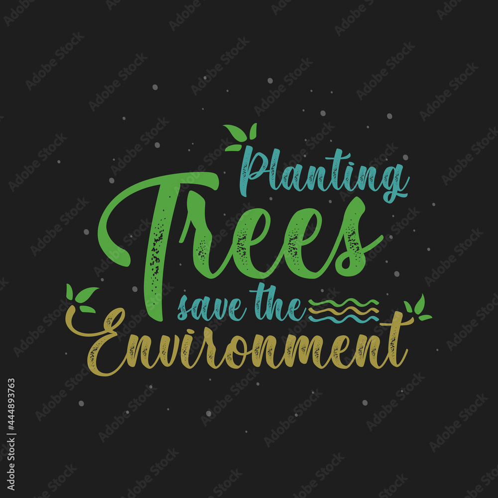 Planting trees save the environment lettering t shirt design