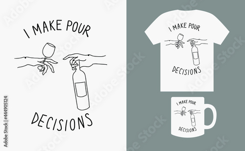 I make pour decisions, handwritten lettering with one line drawing, funny quotes, alcohol, drinking design, t-shirt design for cricut photo
