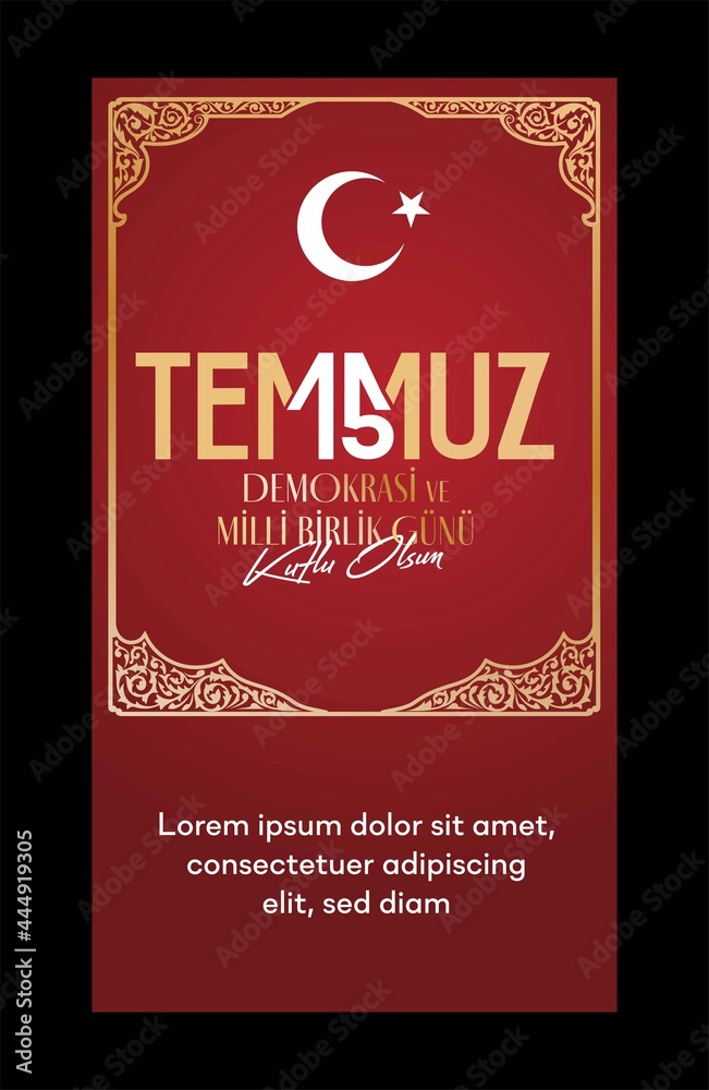 15 Temmuz Demokrasi ve Milli Birlik Gunu. Translation from Turkish: The Democracy and National Unity Day of Turkey, veterans, and martyrs of 15 July. Vector decorative modern design.