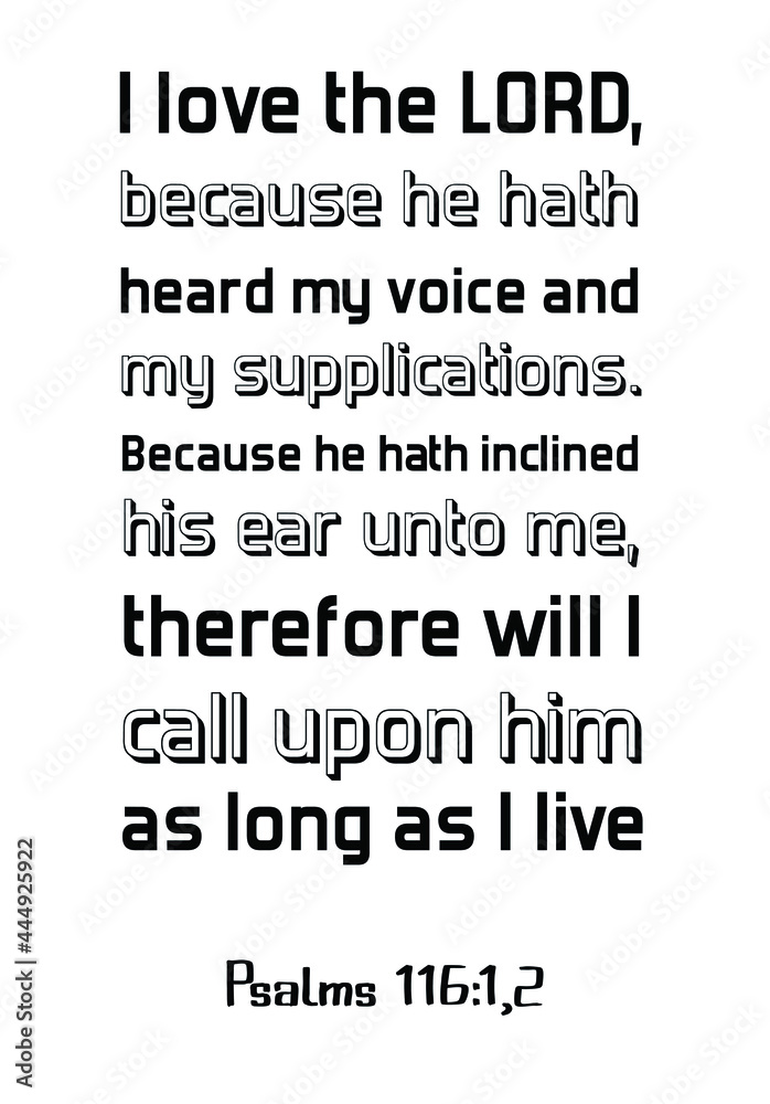 Obraz premium I love the LORD, because he hath heard my voice and my supplications. Bible verse quote 