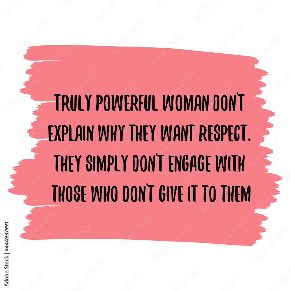 Truly powerful woman don’t explain why they want respect. Vector Quote
Truly powerful woman don’t explain why they want respect. Vector Quote