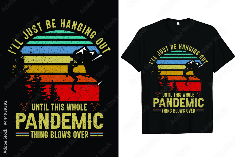 I'll just be hanging out until this whole pandemic thing blows over, Climbing T-shirt Design