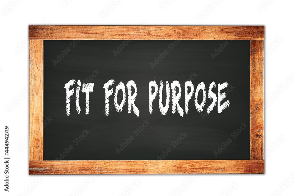 FIT FOR PURPOSE text written on wooden frame school blackboard. FIT FOR PURPOSE text written on wooden frame school blackboard.