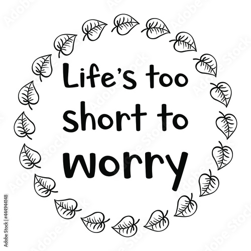 Life   s too short to worry. Vector Quote 