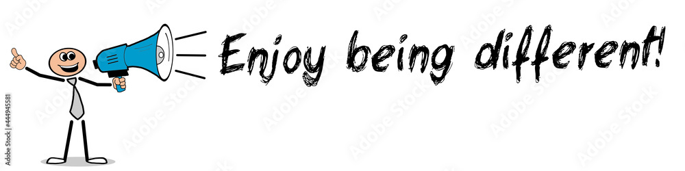 Enjoy being different! Enjoy being different!