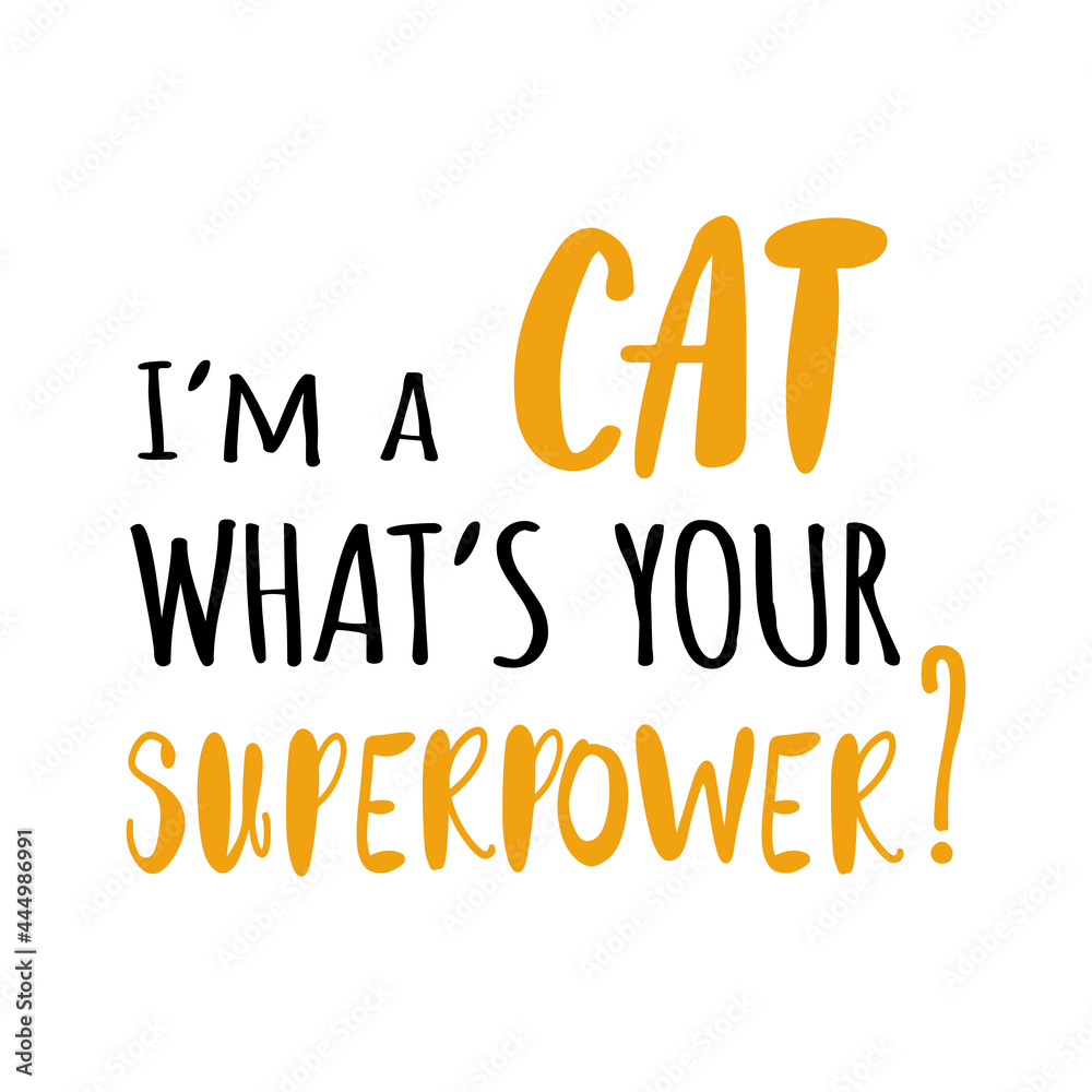 Hand written lettering funny phrase - I'm a cat, what's your superpower? - Isolated vector poster